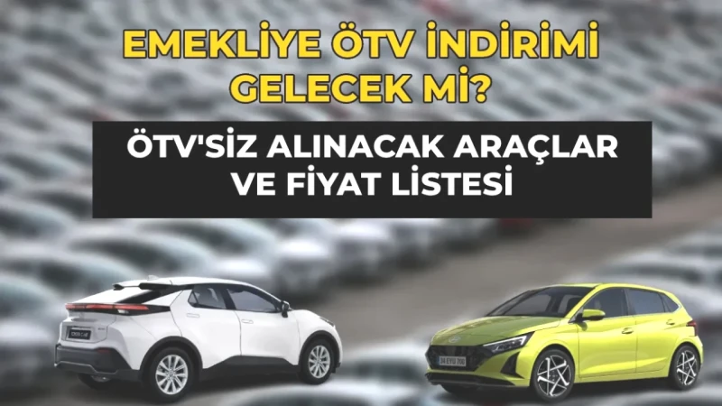Emeklilere ÖTV'siz Araç Müjdesi! Meclis'ten Geçti mi? 2026 Fiyat Listesi Burada!